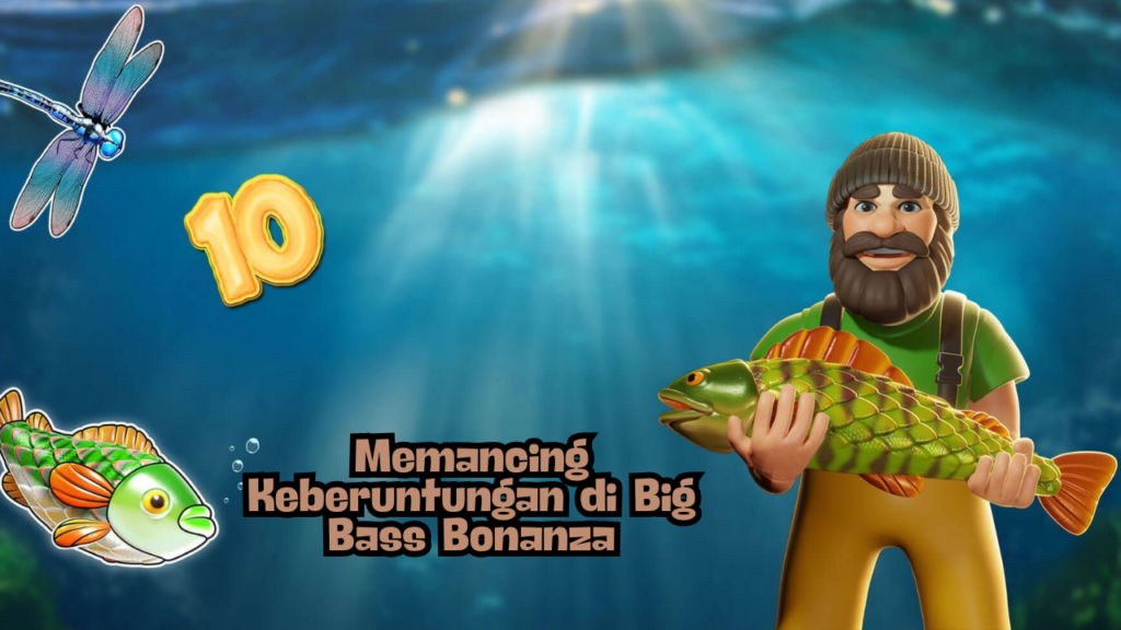 Memancing Keberuntungan di Big Bass Bonanza