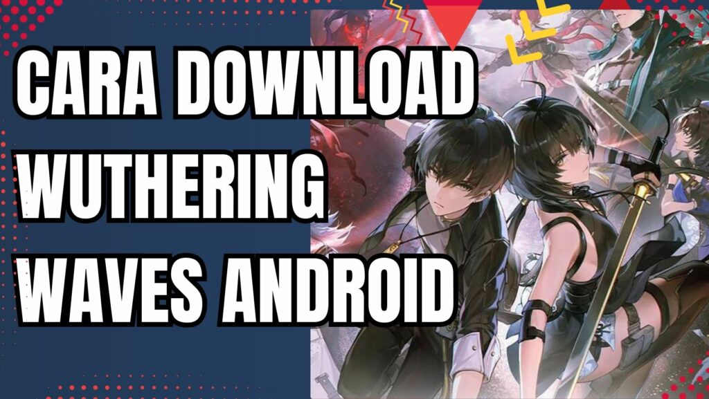 Tutorial Mudah Cara Download Wuthering Waves Android Terbaru 2026